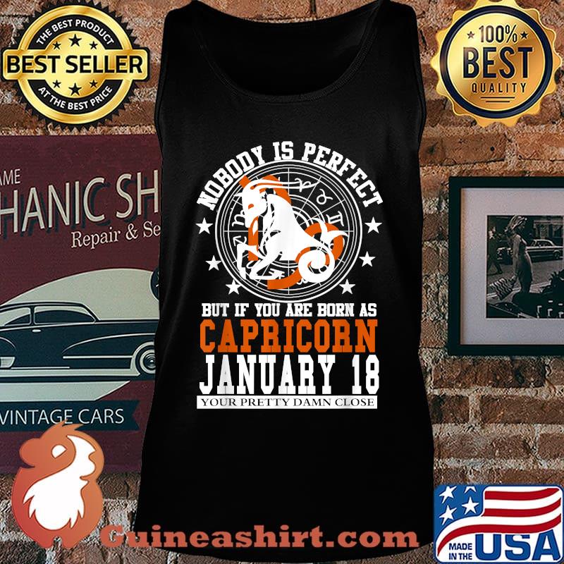 Nobody Is Perfect But It You Are Born As Capricorn January 18 Zodiac Astrology Star Horoscope Shirt Tank top