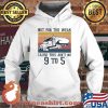 Not For The Weak Cause This Ain't No 9 To 5 Vintage Shirt Hoodie