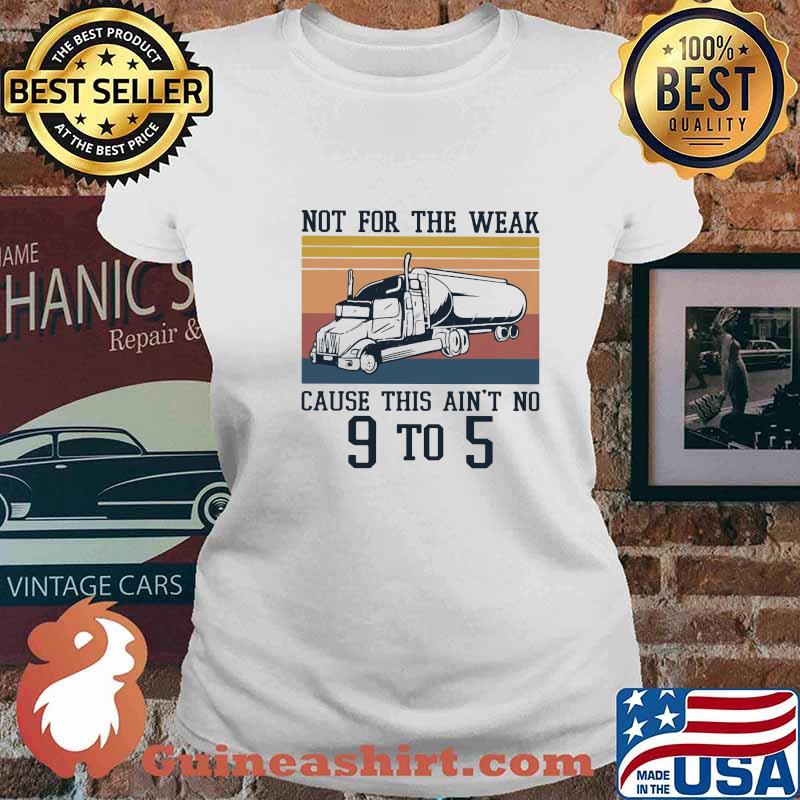 Not For The Weak Cause This Ain't No 9 To 5 Vintage Shirt Ladies tee