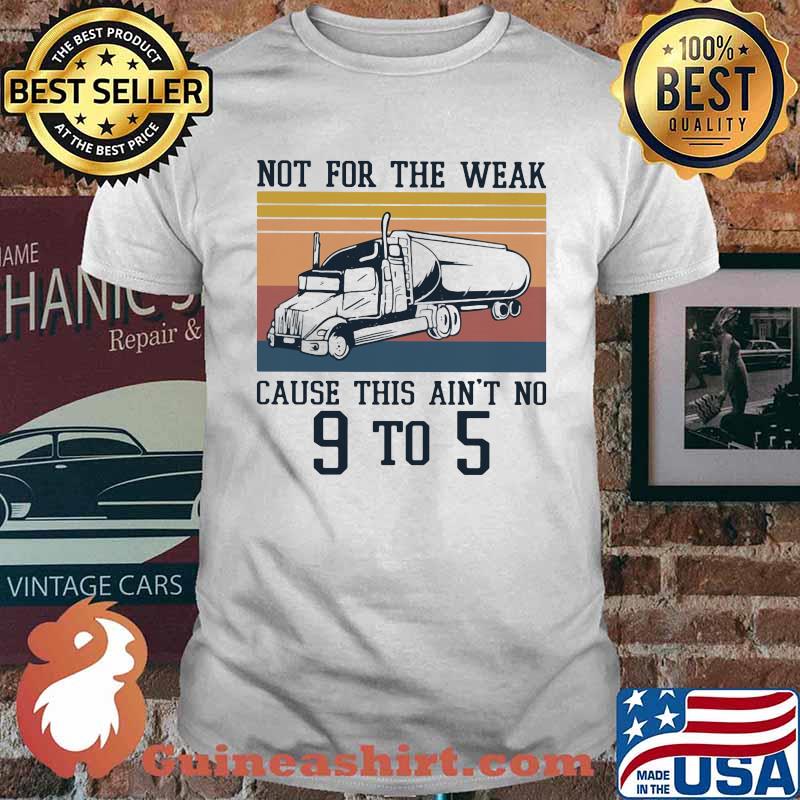 Not For The Weak Cause This Ain't No 9 To 5 Vintage Shirt