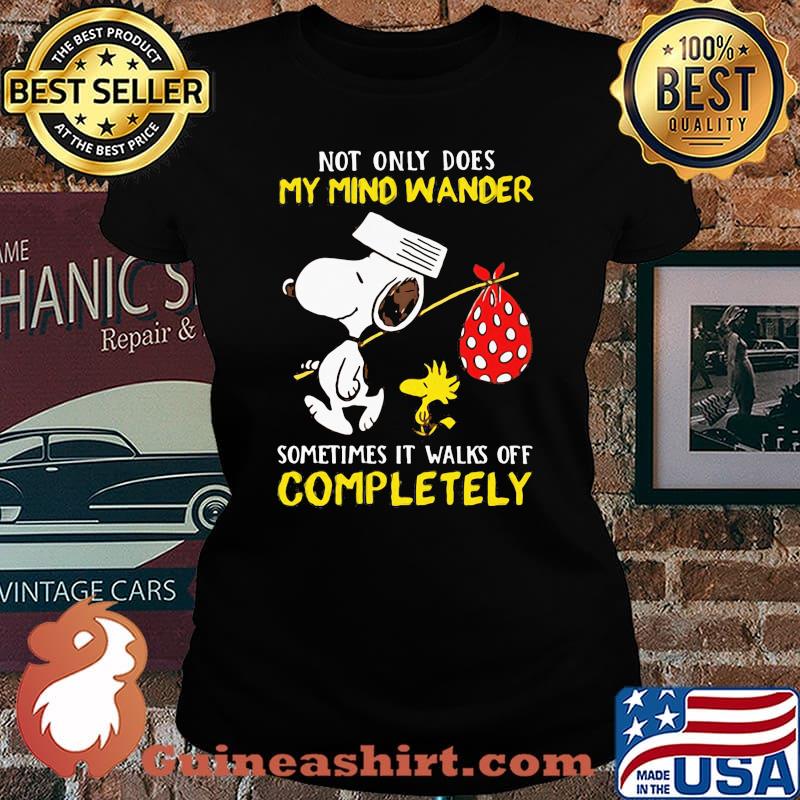 Not Only Does My Mind Wander Sometimes It Walks Off Completely Snoopy And Woodstock Shirt Laides tee