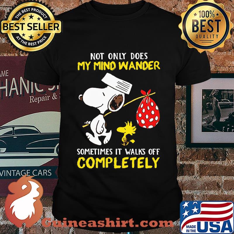 Not Only Does My Mind Wander Sometimes It Walks Off Completely Snoopy And Woodstock Shirt