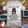 Nurse Practitioner Hated By Many Loved By Plenty Heart On Her Sleeve Fire In Her Soul A Mouth Shirt