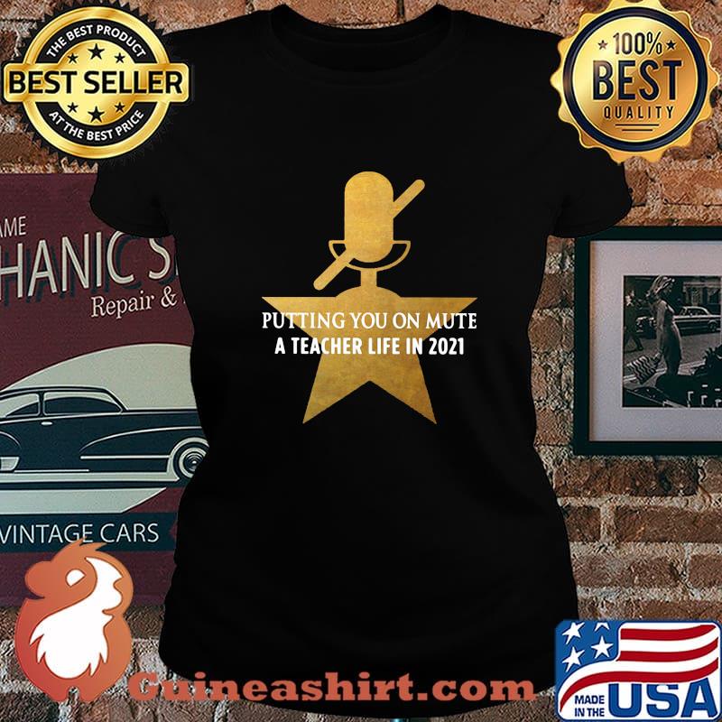 Putting You On Mute A Teacher Life In 2021 Star Shirt Laides tee