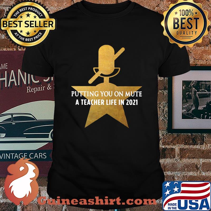 Putting You On Mute A Teacher Life In 2021 Star Shirt