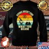 Science Doesn't Care What You Believe Chemistry Vintage Shirt Sweater