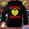 Softball Is My Valentine Ball Heart Shirt Sweater