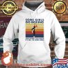 Some Girls Go Boxing And Drink Too Much It's Me I'm Some Girl Vintage Shirt Hoodie