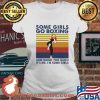 Some Girls Go Boxing And Drink Too Much It's Me I'm Some Girl Vintage Shirt Ladies tee