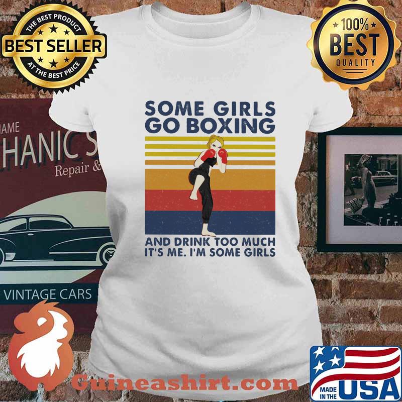 Some Girls Go Boxing And Drink Too Much It's Me I'm Some Girl Vintage Shirt Ladies tee