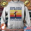 Some Girls Go Boxing And Drink Too Much It's Me I'm Some Girl Vintage Shirt Sweater