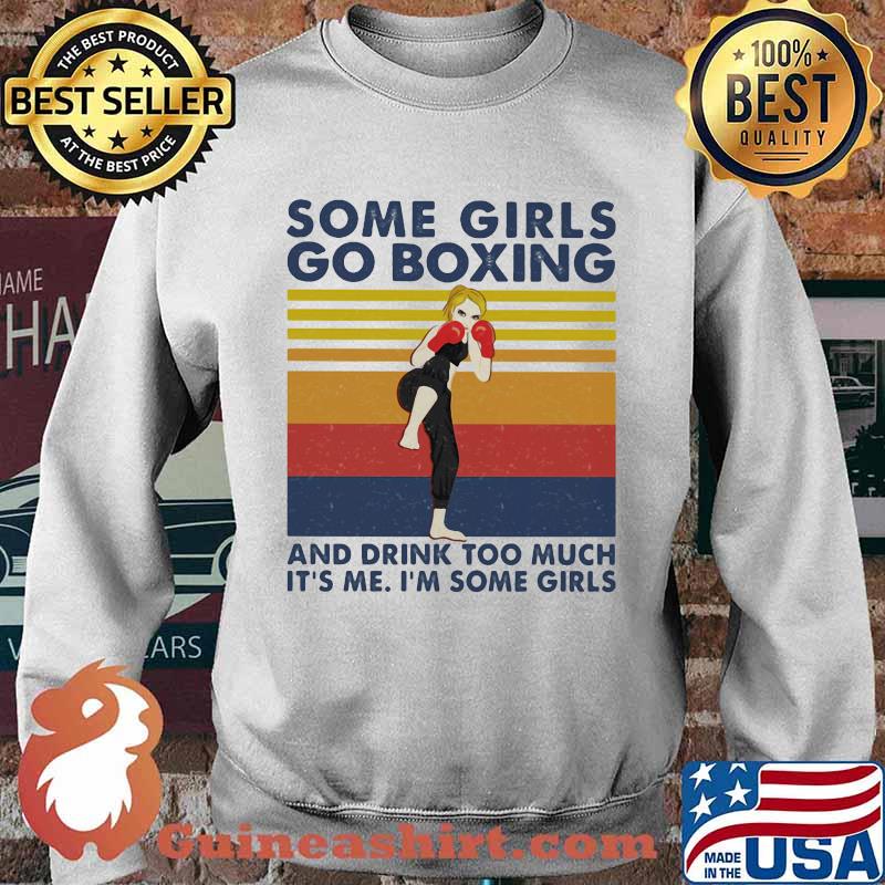 Some Girls Go Boxing And Drink Too Much It's Me I'm Some Girl Vintage Shirt Sweater