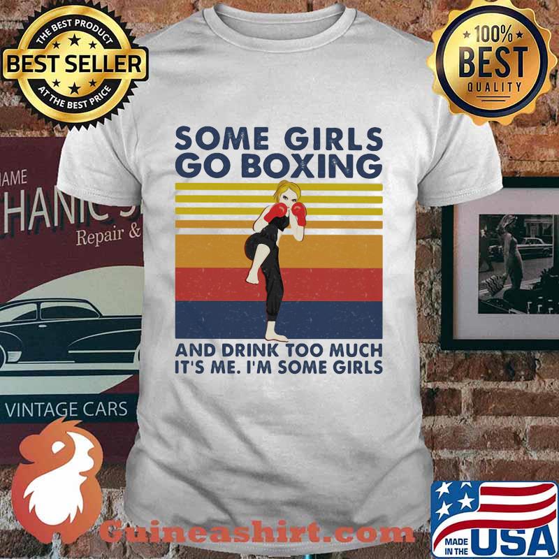 Some Girls Go Boxing And Drink Too Much It's Me I'm Some Girl Vintage Shirt