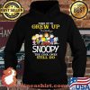 Some Of Us Grew Up Snoopy The Cool Ones Still Do Shirt Hoodie