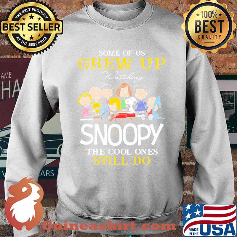 Some Of Us Grew Up Snoopy The Cool Ones Still Do Shirt Sweater