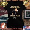 Sometime I Need To Be Alone And Listen To Billy Joel Signature Shirt Laides tee