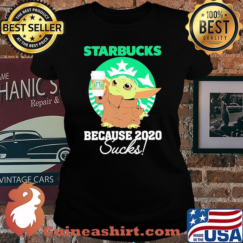 Starbucks Because 2020 Sucks Baby Yoda Coffee Shirt Laides tee