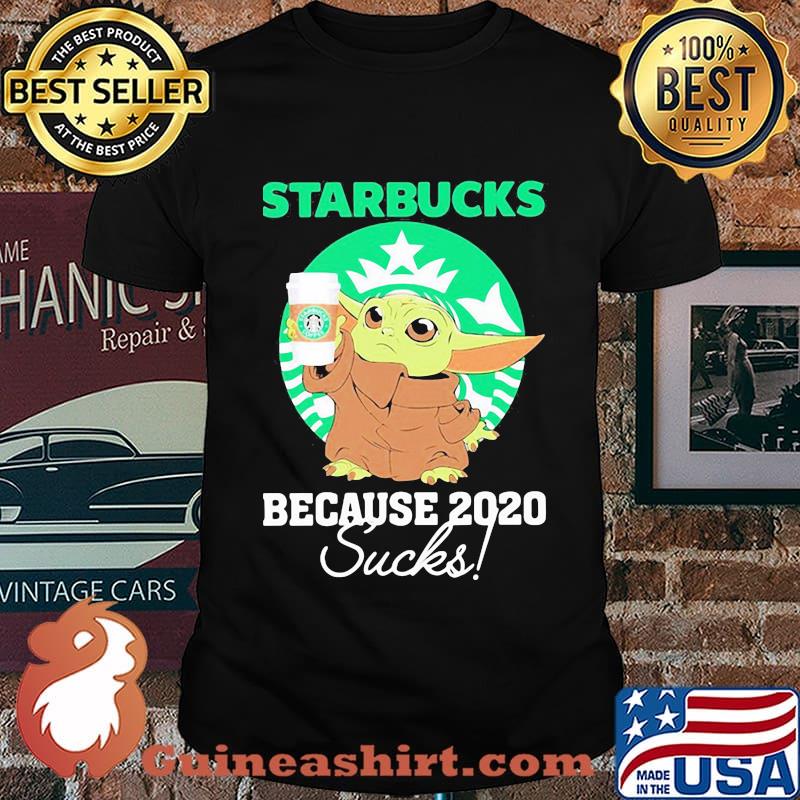 Starbucks Because 2020 Sucks Baby Yoda Coffee Shirt