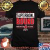Tampa Bay Buccaneers Superbowl Bound There’s No Place Like Home 2021 Shirt