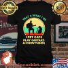 That’s What I Do I Pet Cats Play Guitars And I Know Things Vintage Shirt