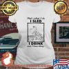 That’s What I Do I Sled I Drink And I Know Things Shirt Ladies tee
