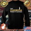 The Classroom Where It Happens Shirt Sweater