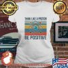 Think Like A Proton Be Positive Vintage Shirt Ladies tee