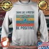 Think Like A Proton Be Positive Vintage Shirt Sweater
