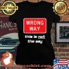 This is NOT The Way Shirt Distressed Wrong Way Sign Shirt Laides tee