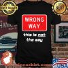 This is NOT The Way Shirt Distressed Wrong Way Sign Shirt