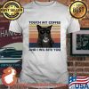 Touch My Coffee And I Wil Bite You Black Cat Vintage Shirt