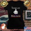 Trump Lost Fuck Your Feelings Shirt Laides tee