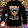 Veteran Don't Think Because My Time Has Ended THat I Won't Suit Up Again Protect This Flag Against Terrorism On American So Shirt Sweater
