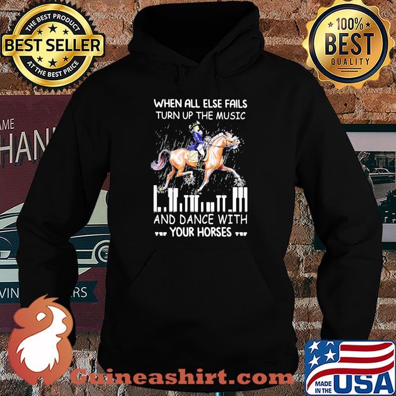 When All Else Fails Turn Up The Music And Dance With Your Horses Shirt Hoodie