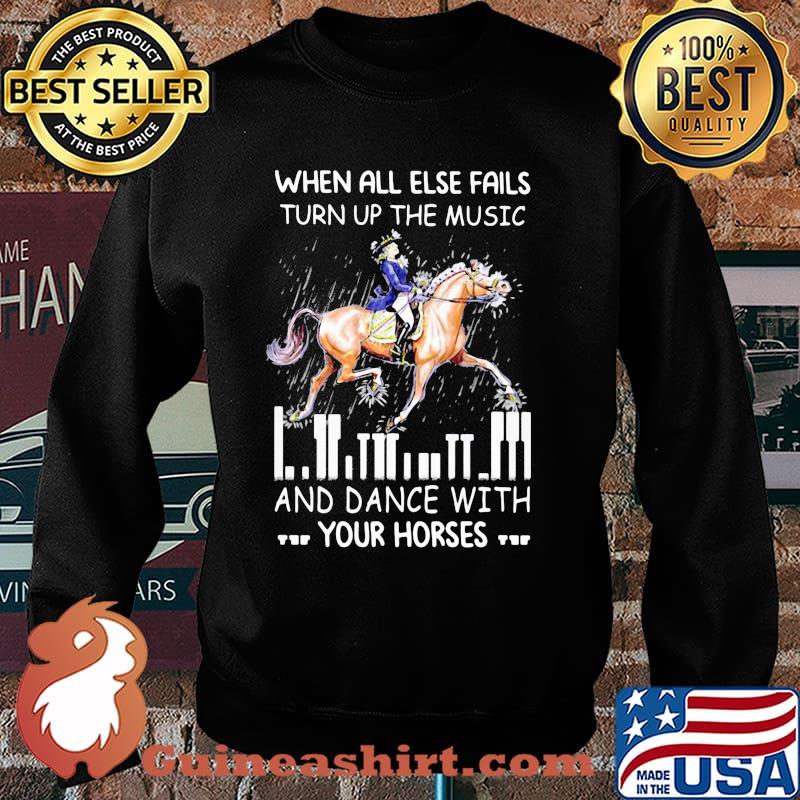 When All Else Fails Turn Up The Music And Dance With Your Horses Shirt Sweater