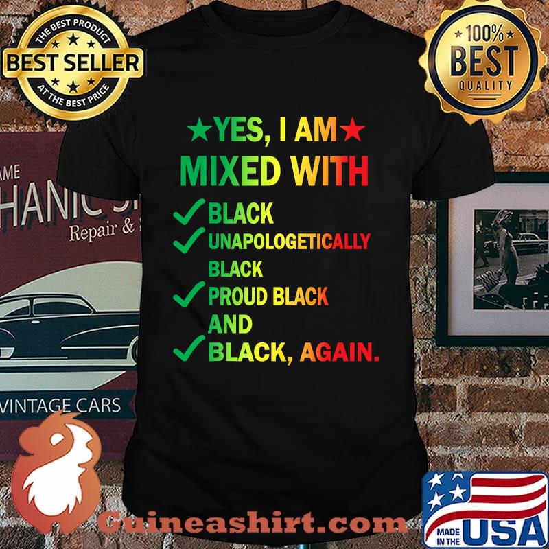 Yes I Am Mixed With Black Proud Black History Month Shirt