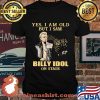 Yes I Am Old But I Saw Billy Idol On Stage Signature Shirt
