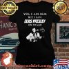 Yes I Am Old But I Saw Elvis Presley On Stage Signature Shirt Laides tee