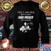 Yes I Am Old But I Saw Elvis Presley On Stage Signature Shirt Sweater