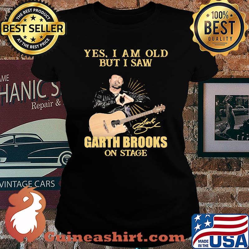 Yes I Am Old But I Saw Garth Brooks Signature Shirt Laides tee
