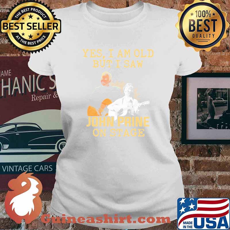 Yes I Am Old But I Saw John Prine On Stage Signature Shirt Ladies tee