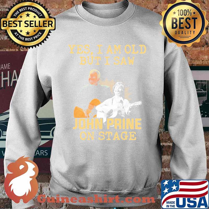 Yes I Am Old But I Saw John Prine On Stage Signature Shirt Sweater