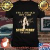 Yes I Am Old But I Saw Steve Perry On Stage Signature Shirt