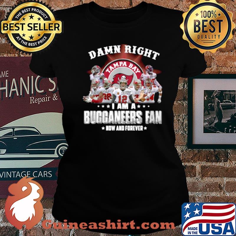 2021 Damn Right I Am A Buccaneers Fan Now And Forever s Laides tee