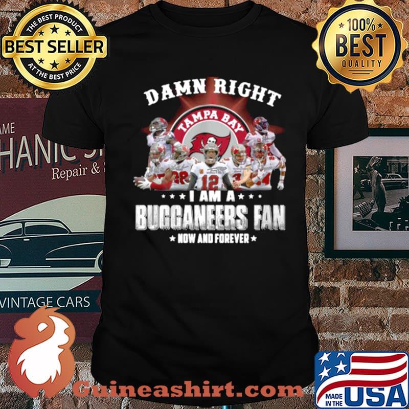 2021 Damn Right I Am A Buccaneers Fan Now And Forever s Unisex