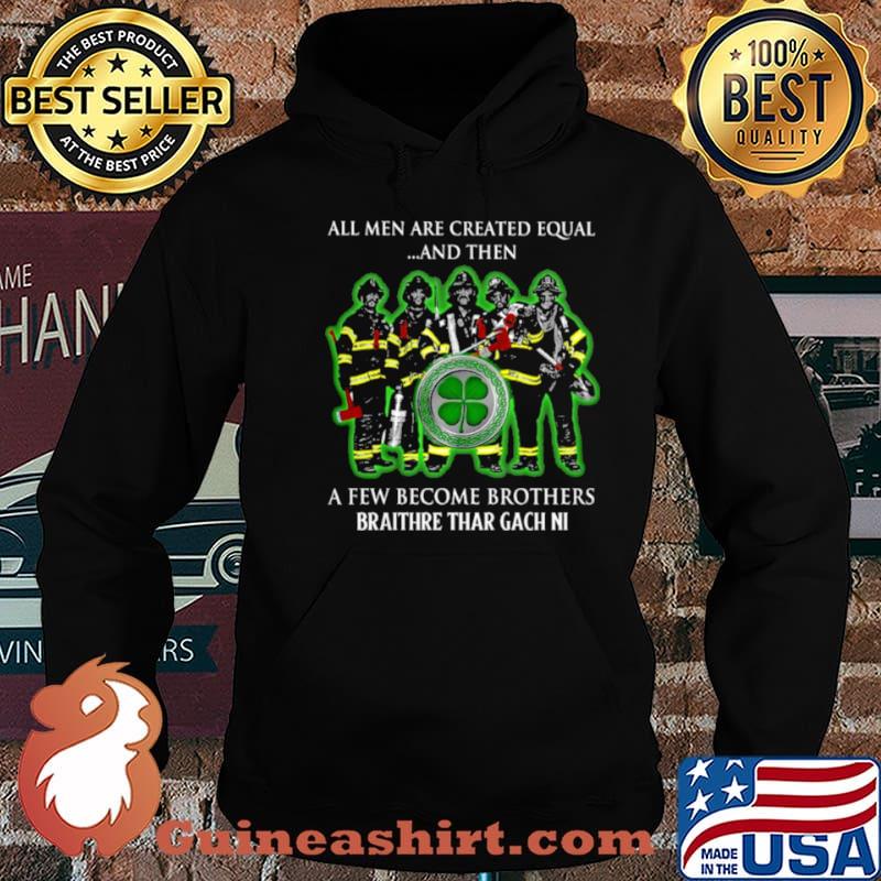 All men are created equal and then a few become brothers braithre thar gach ni shirt