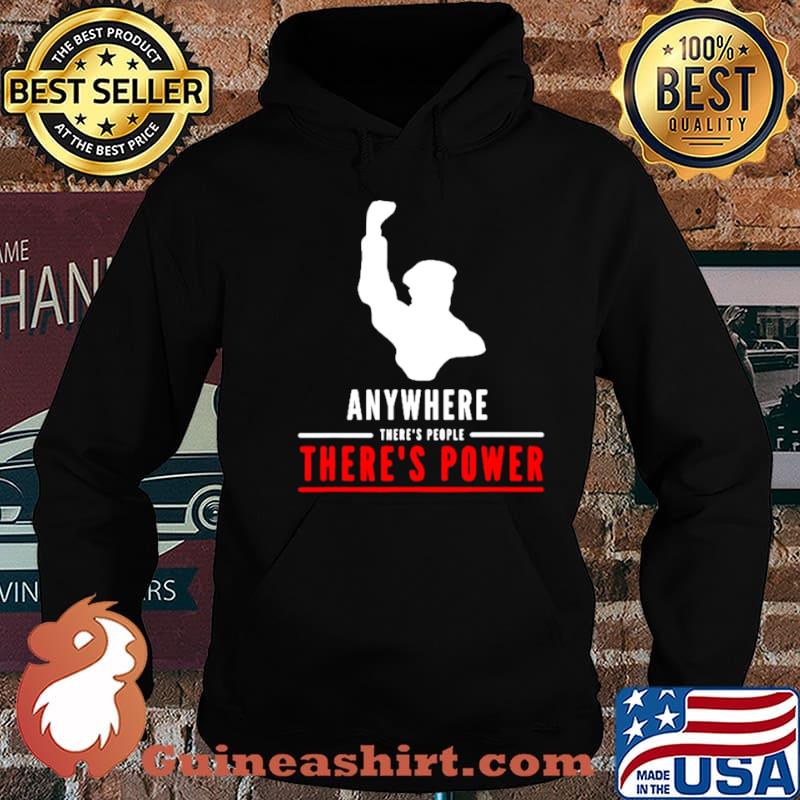 Anywhere theres people theres power shirt