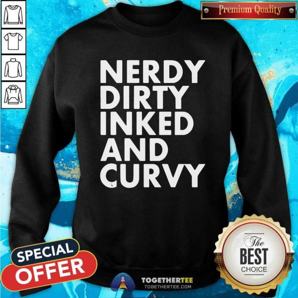 Awesome Nerdy Dirty Inked And Curvy Shirt - Image 4