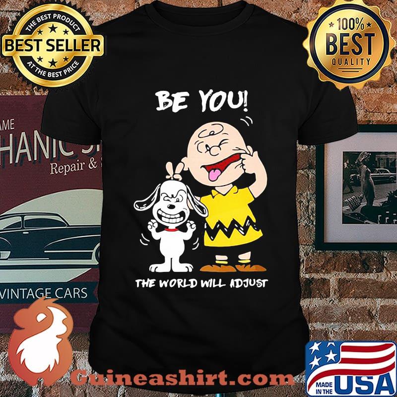 Be You The World Will Adjust Snoopy And Charlie Brown Shirt