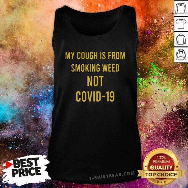 Bewildered My Cough Is From Smoking Weed Not Covid 19 Shirt - Image 4